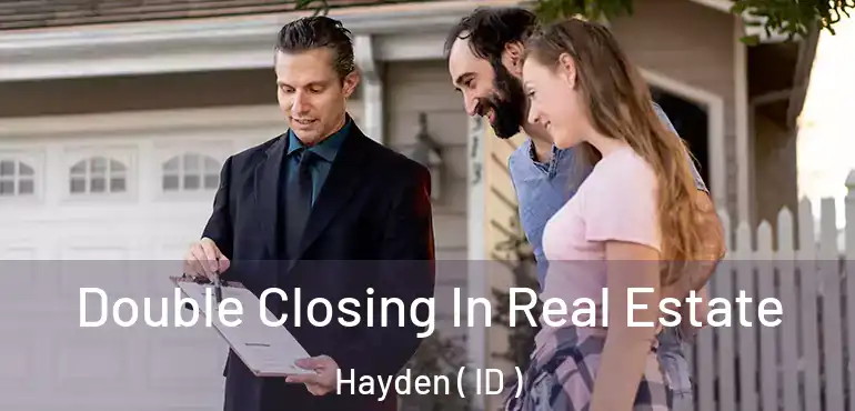  Double Closing In Real Estate Hayden ( ID )