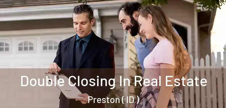  Double Closing In Real Estate Preston ( ID )