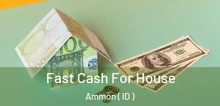  Fast Cash For House Ammon ( ID )