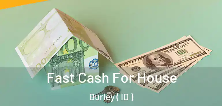  Fast Cash For House Burley ( ID )
