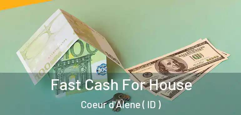  Fast Cash For House Coeur d'Alene ( ID )