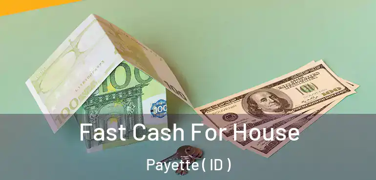  Fast Cash For House Payette ( ID )