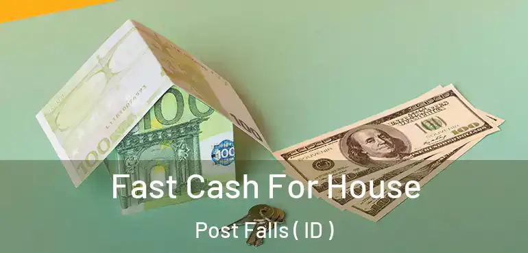  Fast Cash For House Post Falls ( ID )