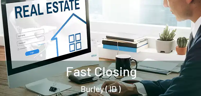  Fast Closing Burley ( ID )
