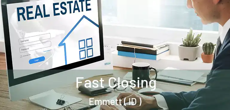  Fast Closing Emmett ( ID )