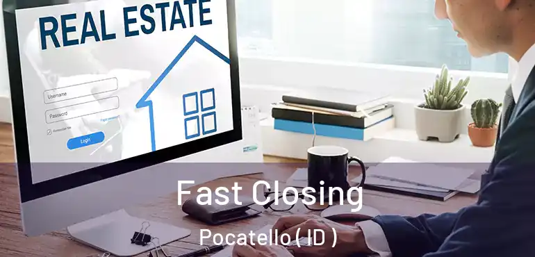  Fast Closing Pocatello ( ID )