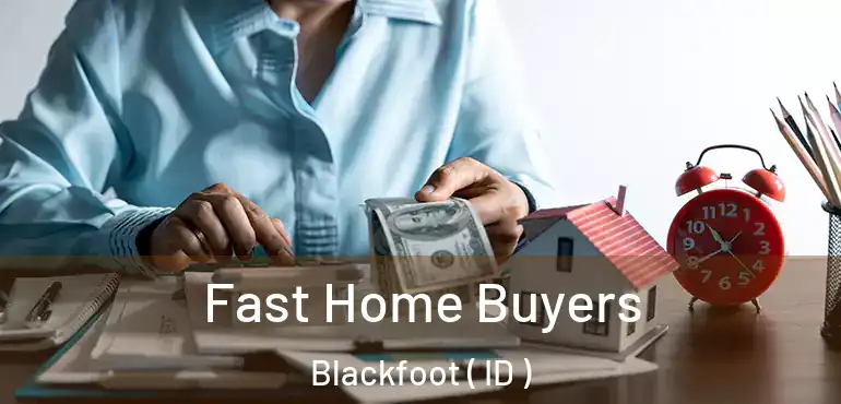  Fast Home Buyers Blackfoot ( ID )