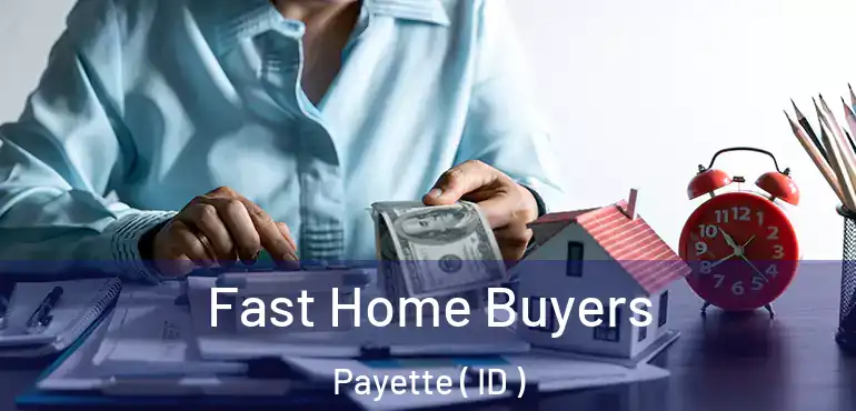  Fast Home Buyers Payette ( ID )