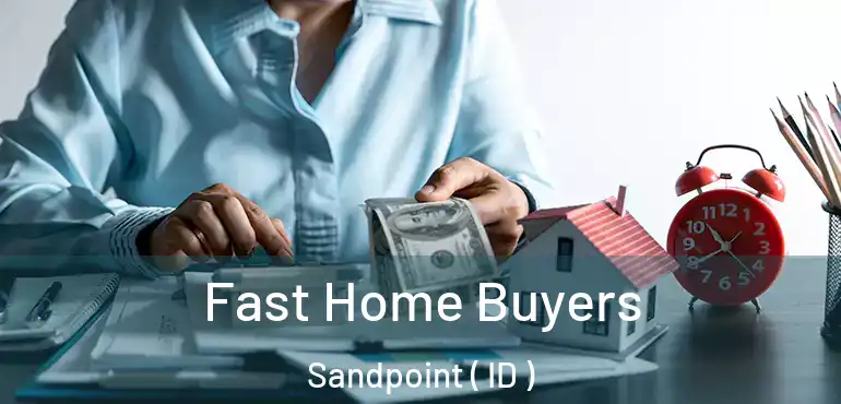 Fast Home Buyers Sandpoint ( ID )