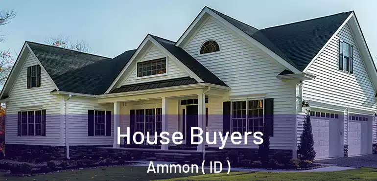  House Buyers Ammon ( ID )