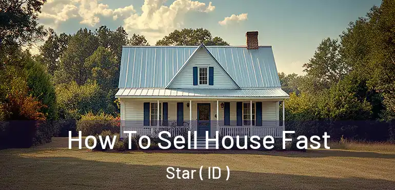  How To Sell House Fast Star ( ID )