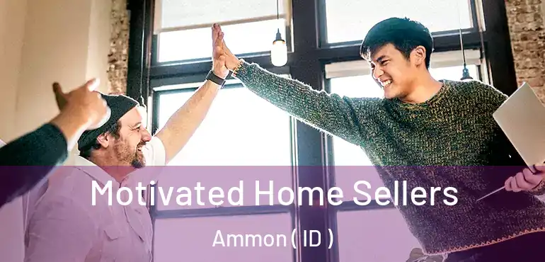  Motivated Home Sellers Ammon ( ID )