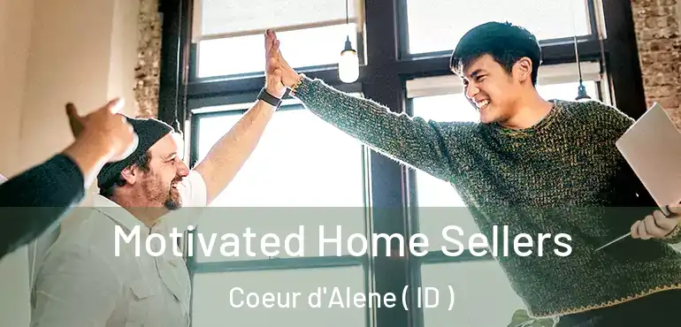  Motivated Home Sellers Coeur d'Alene ( ID )