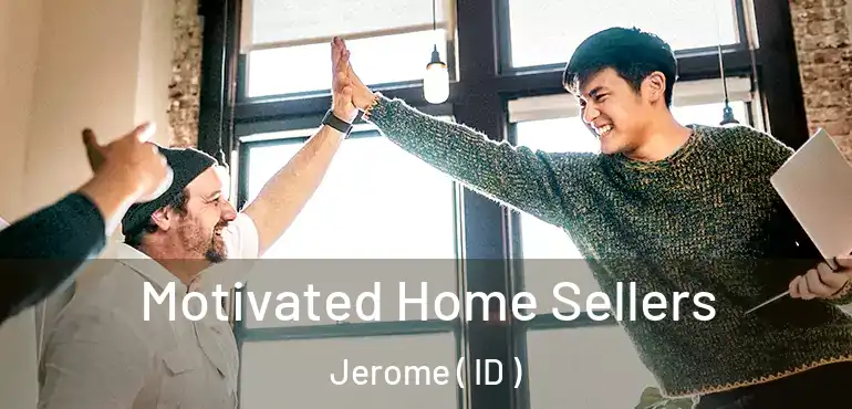  Motivated Home Sellers Jerome ( ID )