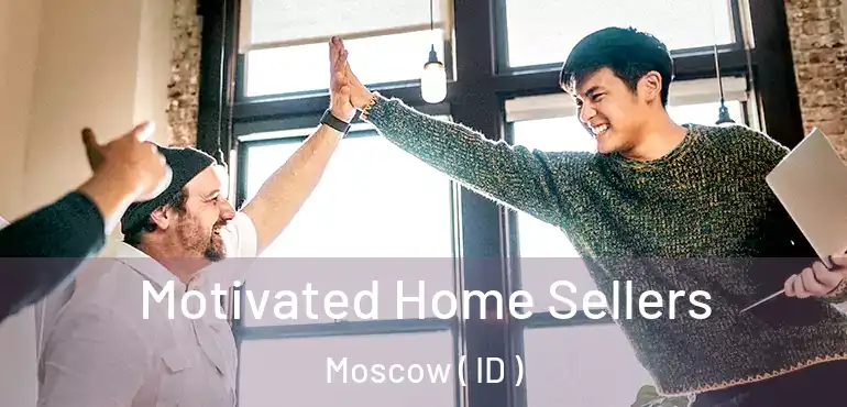  Motivated Home Sellers Moscow ( ID )