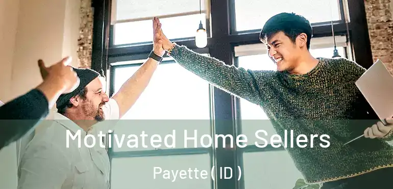 Motivated Home Sellers Payette ( ID )