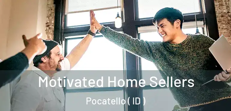  Motivated Home Sellers Pocatello ( ID )