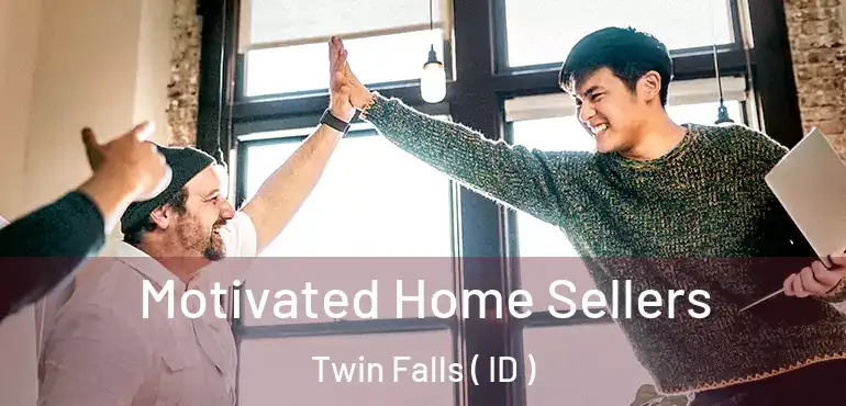  Motivated Home Sellers Twin Falls ( ID )