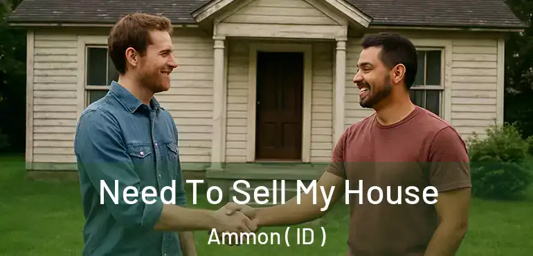  Need To Sell My House Ammon ( ID )