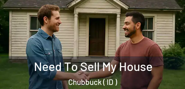  Need To Sell My House Chubbuck ( ID )