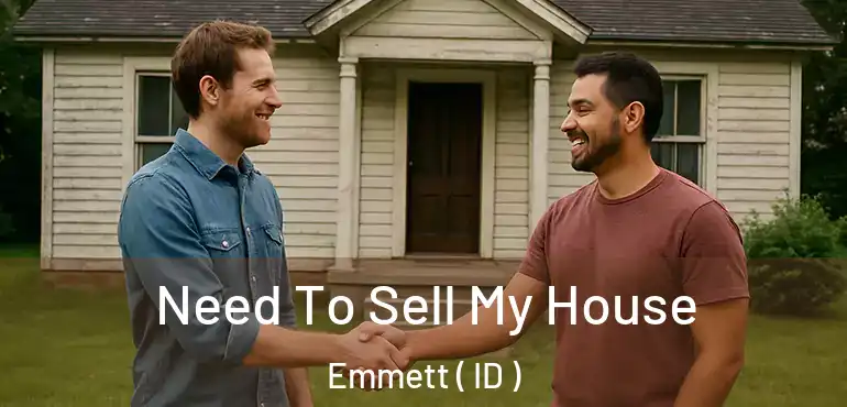  Need To Sell My House Emmett ( ID )