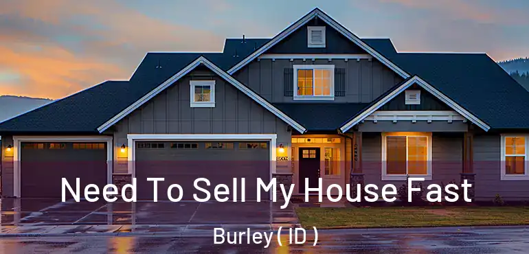  Need To Sell My House Fast Burley ( ID )