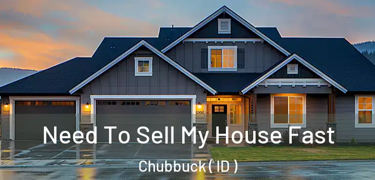  Need To Sell My House Fast Chubbuck ( ID )