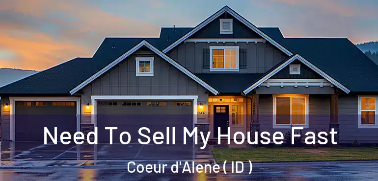  Need To Sell My House Fast Coeur d'Alene ( ID )
