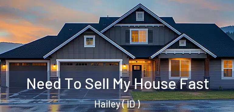  Need To Sell My House Fast Hailey ( ID )