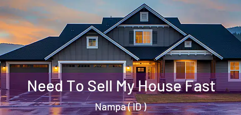  Need To Sell My House Fast Nampa ( ID )