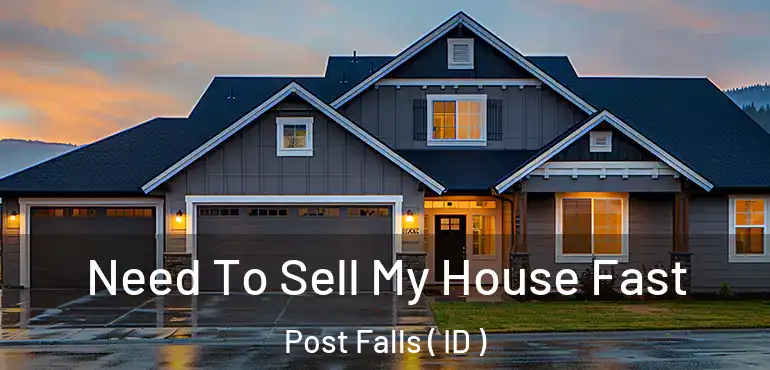  Need To Sell My House Fast Post Falls ( ID )