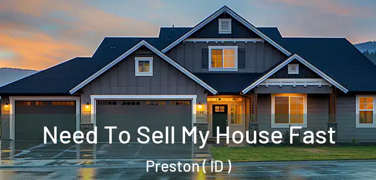 Need To Sell My House Fast Preston ( ID )