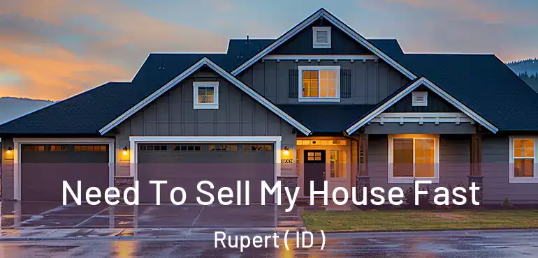  Need To Sell My House Fast Rupert ( ID )
