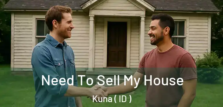 Need To Sell My House Kuna ( ID )