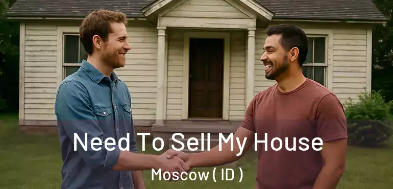  Need To Sell My House Moscow ( ID )