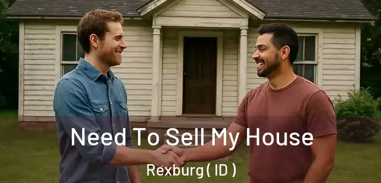  Need To Sell My House Rexburg ( ID )