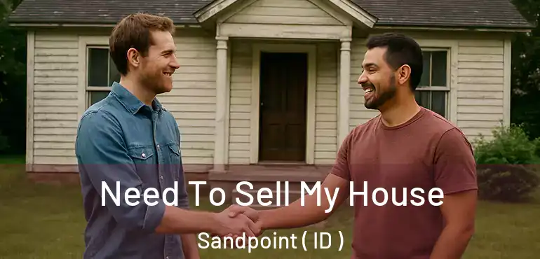  Need To Sell My House Sandpoint ( ID )