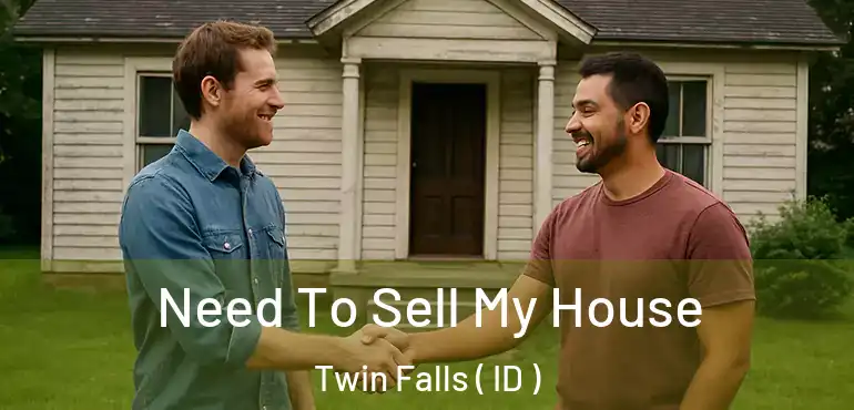  Need To Sell My House Twin Falls ( ID )