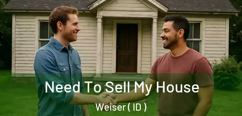  Need To Sell My House Weiser ( ID )