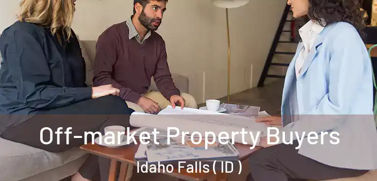  Off-market Property Buyers Idaho Falls ( ID )