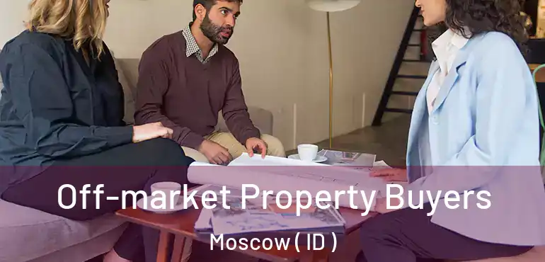  Off-market Property Buyers Moscow ( ID )