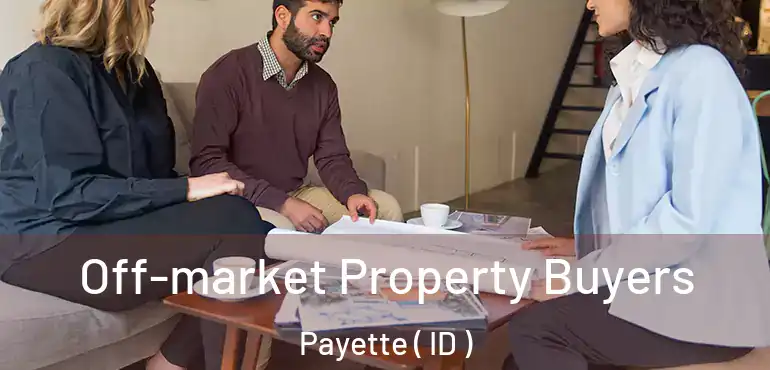  Off-market Property Buyers Payette ( ID )