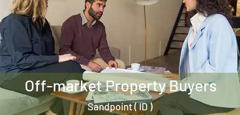  Off-market Property Buyers Sandpoint ( ID )