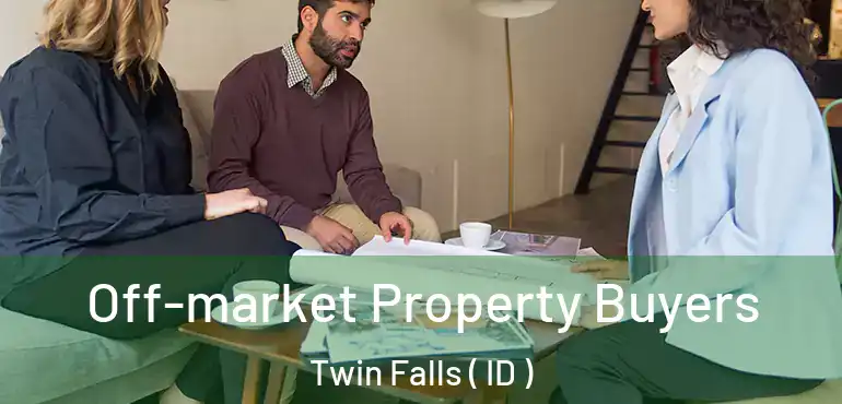  Off-market Property Buyers Twin Falls ( ID )