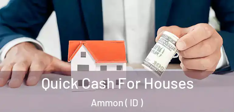  Quick Cash For Houses Ammon ( ID )