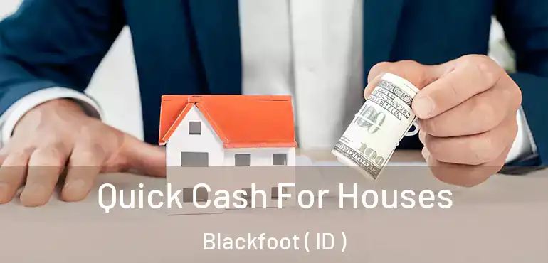  Quick Cash For Houses Blackfoot ( ID )