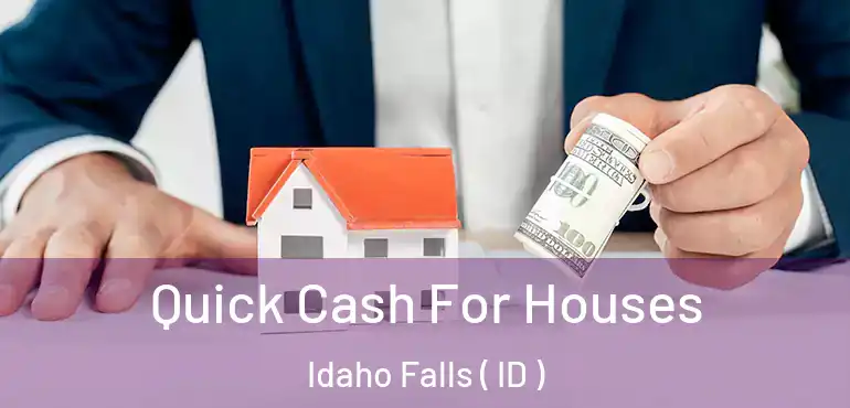  Quick Cash For Houses Idaho Falls ( ID )