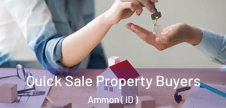  Quick Sale Property Buyers Ammon ( ID )