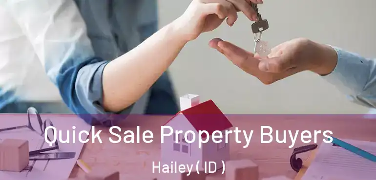  Quick Sale Property Buyers Hailey ( ID )