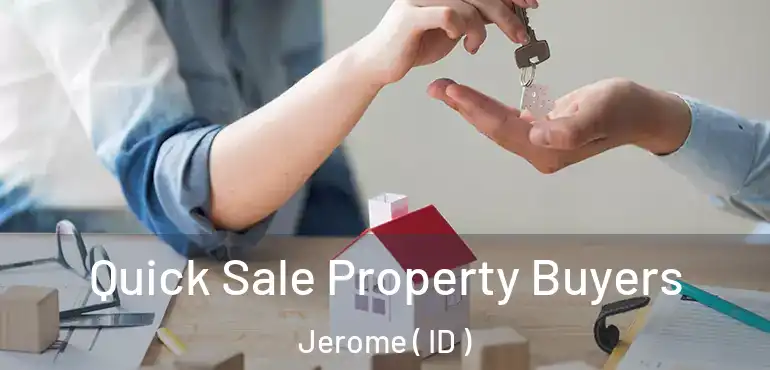  Quick Sale Property Buyers Jerome ( ID )